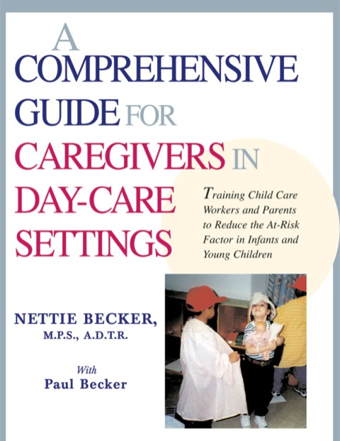 Cover image for book A Comprehensive Guide for Caregivers in Day-care Settings: Training Child-Care Workers and Parents to Reduce the At-Risk Factor in Infants and Young Children