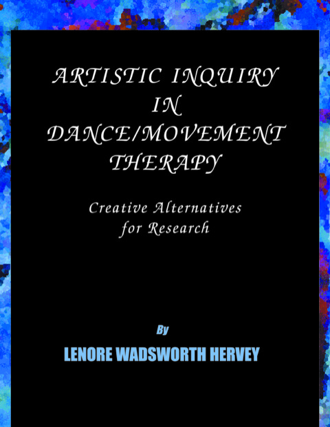 Cover image for book Artistic Inquiry in Dance/Movement Therapy: Creative Research Alternatives
