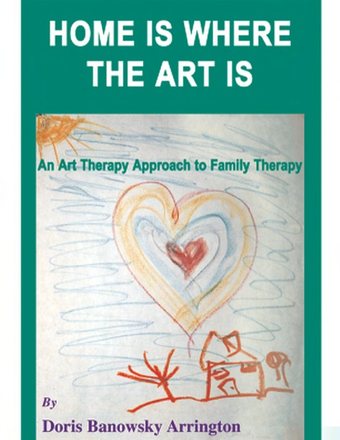 Cover image for book Home is Where the Art Is: An Art Therapy Approach to Family Therapy
