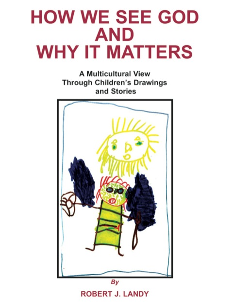 Cover image for book How We See God and Why It Matters;A Multicultural View Through Children’s Drawings and Stories