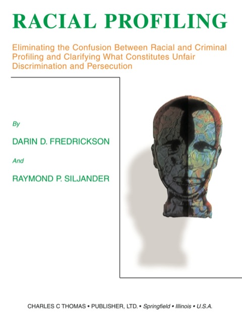 Cover image for book Racial Profiling: Eliminating the Confusion Between Racial and Criminal Profiling and Clarifying What Constitutes Unfair Discrimination and Persecution