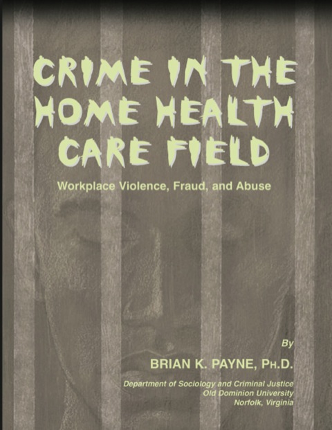 Cover image for book Crime in the Home Health Care Field: Workplace Violence, Fraud,and Abuse