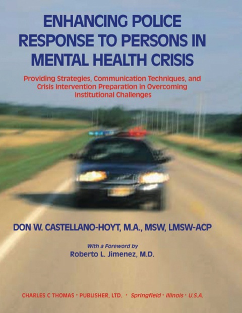 Cover image for book Enhancing Police Response to Persons in Mental Health Crisis: Providing Strategies, Communication Techniques, and Crisis Intervention Preparation in Overcoming Institutional Challenges