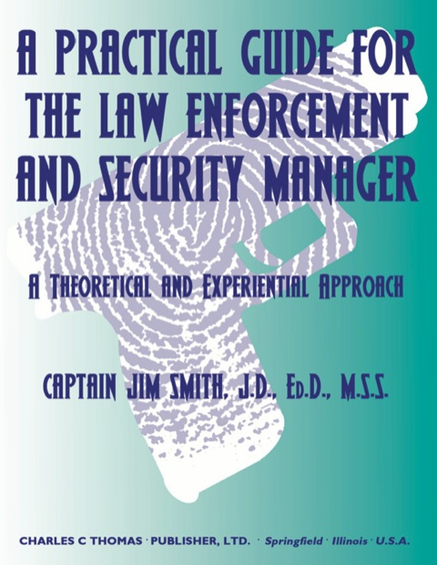 Cover image for book A Practical Guide for the Law Enforcement and Security Manager: A Theoretical and Experential Approach