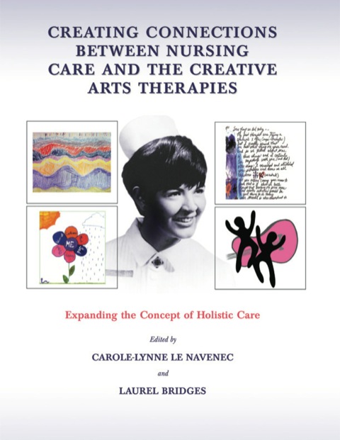 Cover image for book Creating Connections Between Nursing Care and the Creative Arts Therapies;Expanding the Concept of Holistic Care