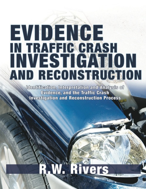 Cover image for book Evidence in Traffic Crash Investigation and Reconstruction: Identification, Interpretation and Analysis of Evidence, and the Traffic Crash Investigation and Reconstruction Process