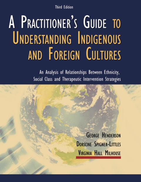 Cover image for book A Practitioner's Guide to Understanding Indigenous and Foreign Cultures: An Analysis of Relationships Between Ethnicity, Social Class and Therapeutic Intervention Strategy