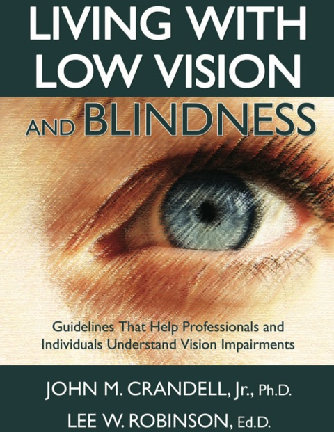 Cover image for book Living with Low Vision and Blindness Guidelines That Help Professionals and Individuals Understand Vision Impairments
