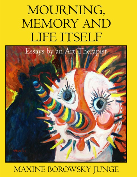 Cover image for book Mourning, Memory and Life Itself Essays by an Art Therapist