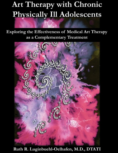 Cover image for book Art Therapy with Chronic Physically Ill Adolescents Exploring the Effectiveness of Medical Art Therapy as a Complementary Treatment