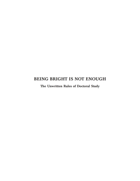 Cover image for book Being Bright is Not Enough: The Unwritten Rules of Doctoral Study