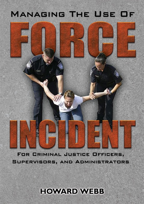 Cover image for book Managing the Use of Force Incident For Criminal Justice Officers, Supervisors, and Administrators