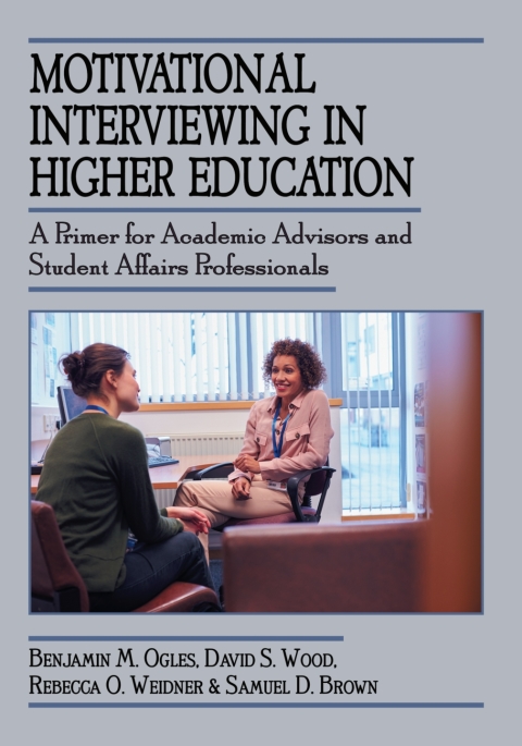 Cover image for book Motivational Interviewing in Higher Education: A Primer for Academic Advisors and Student Affairs Professionals