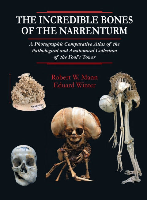 Cover image for book The Incredible Bones of the Narrenturm: A Photographic Comparative Atlas of the Pathological and Anatomical Collection of the Fool's Tower