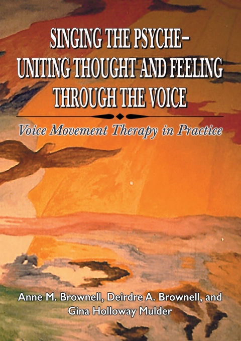 Cover image for book Singing the Psyche--Uniting Thought and Feeling Through the Voice: Voice Movement Therapy in Practice
