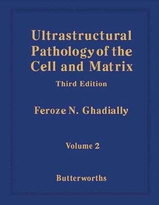 Ultrastructural Pathology of the Cell and Matrix: A Text and Atlas of Physiological and Pathological Alterations in the Fine Structure of Cellular and Extracellular Components