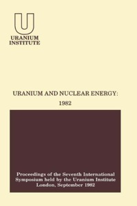 Cover image: Uranium and Nuclear Energy: 1982: Proceedings of the Seventh International Symposium Held by the Uranium Institute, London, 1 — 3 September, 1982 9780408221603
