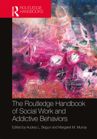 Cover image: The Routledge Handbook of Social Work and Addictive Behaviors 1st edition 9780367195540