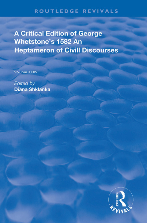Cover image for book A Critical Edition of George Whetstone’s 1582 An Heptameron of Civil Discourses