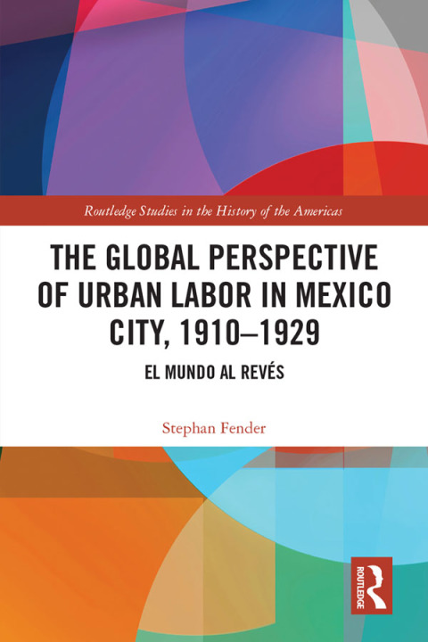 Cover image for book The Global Perspective of Urban Labor in Mexico City, 1910–1929