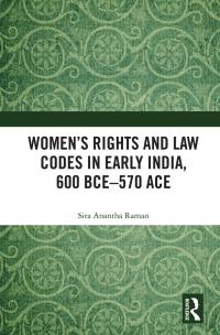 Cover image: Women’s Rights and Law Codes in Early India, 600 BCE–570 ACE 1st edition 9780367496920