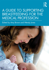 Cover image: A Guide to Supporting Breastfeeding for the Medical Profession 1st edition 9780367206444