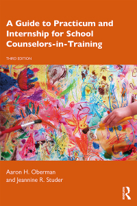 Cover image: A Guide to Practicum and Internship for School Counselors-in-Training 3rd edition 9780367217877