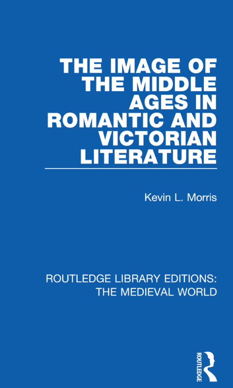 Cover image for book The Image of the Middle Ages in Romantic and Victorian Literature