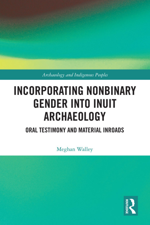 Cover image for book Incorporating Nonbinary Gender into Inuit Archaeology