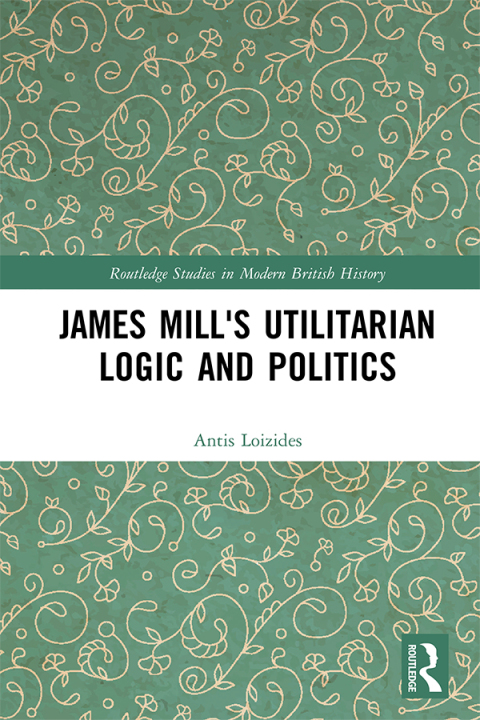 Cover image for book James Mill's Utilitarian Logic and Politics