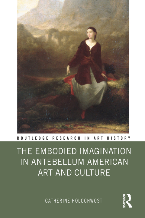 Cover image for book The Embodied Imagination in Antebellum American Art and Culture