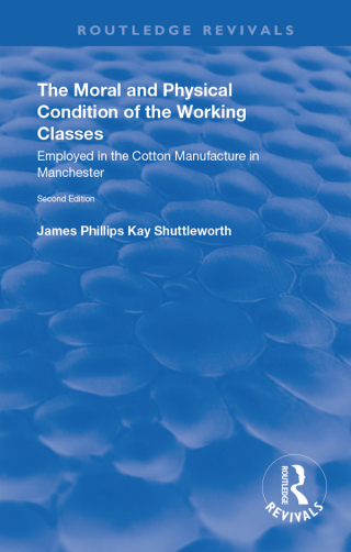 The Moral and Physical Condition of the Working Classes Employed in the Cotton Manufacture of Manchester
