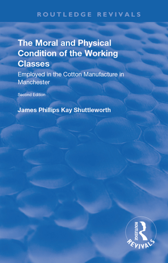 The Moral and Physical Condition of the Working Classes Employed in the Cotton Manufacture of Manchester