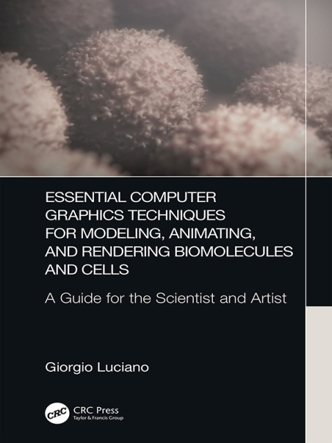 Cover image for book Essential Computer Graphics Techniques for Modeling, Animating, and Rendering Biomolecules and Cells