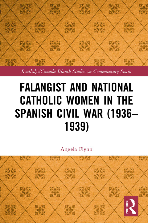 Cover image for book Falangist and National Catholic Women in the Spanish Civil War (1936–1939