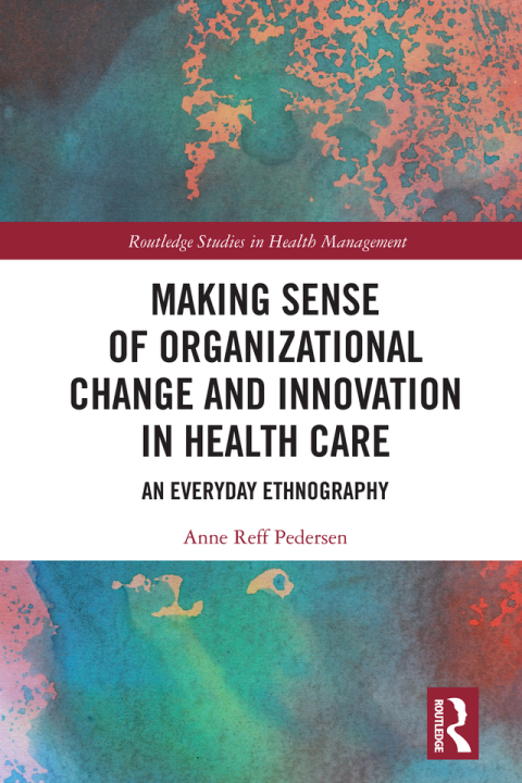 Cover image for book Making Sense of Organizational Change and Innovation in Health Care