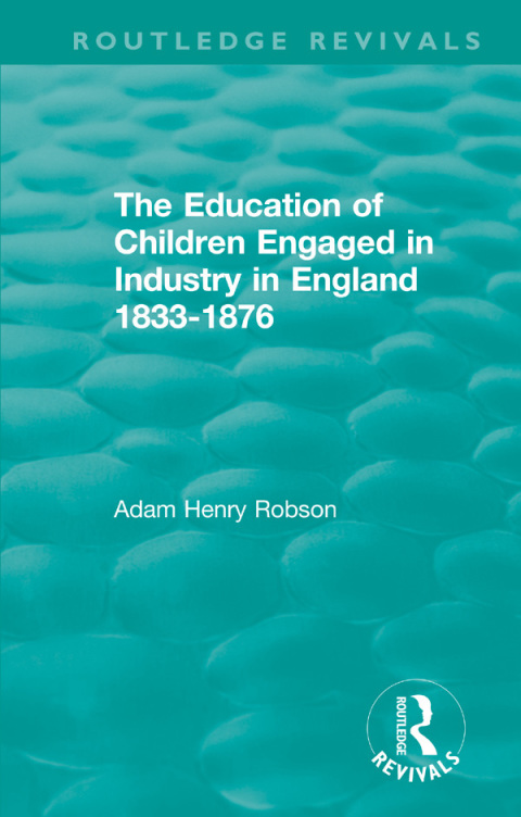 Cover image for book The Education of Children Engaged in Industry in England 1833-1876