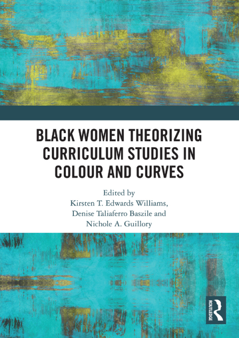 Black Women Theorizing Curriculum Studies in Colour and Curves 