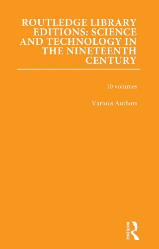 Routledge Library Editions: Science and Technology in the Nineteenth Century