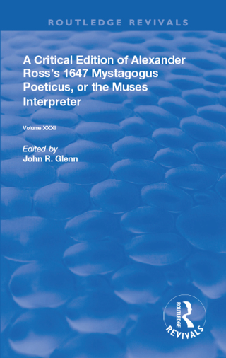 A Critical Edition of Alexander's Ross's 1647 Mystagogus Poeticus, or The Muses Interpreter