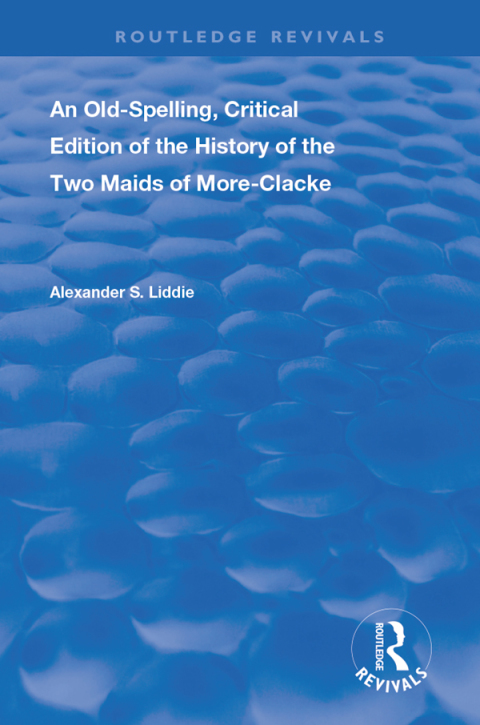 Cover image for book An Old-Spelling, Critical Edition of The History of the Two Maids of More-Clacke