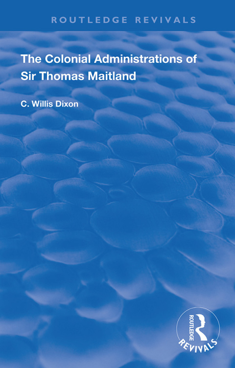 Cover image for book The Colonial Administrations of Sir Thomas Maitland