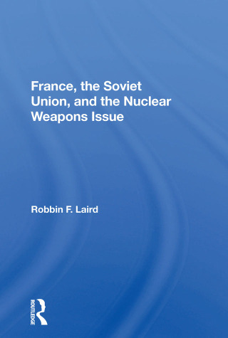 France, The Soviet Union, And The Nuclear Weapons Issue