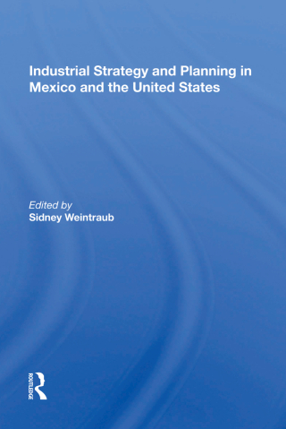 Industrial Strategy and Planning in Mexico and the United States