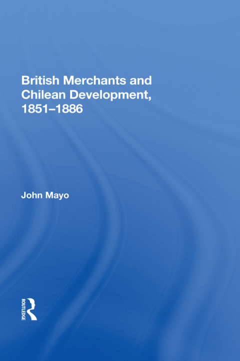 Cover image for book British Merchants And Chilean Development, 1851-1886