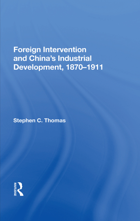 Cover image for book Foreign Intervention And China's Industrial Development, 1870-1911