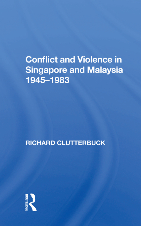 Cover image for book Conflict And Violence In Singapore And Malaysia, 1945-1983