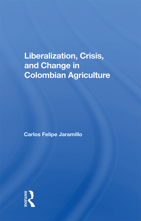 Cover image for book Liberalization And Crisis In Colombian Agriculture