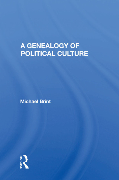 A Genealogy Of Political Culture 