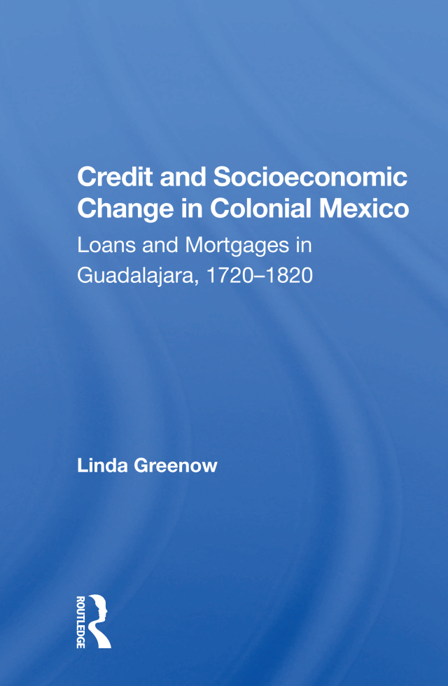 Credit And Socioeconomic Change In Colonial Mexico